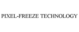 PIXEL-FREEZE TECHNOLOGY trademark