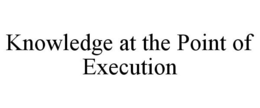 KNOWLEDGE AT THE POINT OF EXECUTION trademark