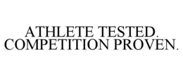 ATHLETE TESTED. COMPETITION PROVEN. trademark