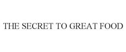 THE SECRET TO GREAT FOOD trademark