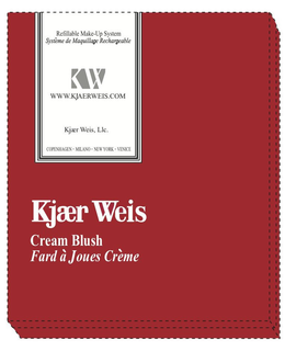 REFILLABLE MAKE-UP SYSTEM SYSTÈME DE MAQUILLAGE RECHARGEABLE KW WWW.KJAER WEIS.COM KJAER WEIS LLC. COPENHAGEN·MILANO·NEW YORK·VENICE KJAER WEIS CREAM BLUSH FARD À JOUES CRÈME trademark