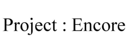 PROJECT : ENCORE trademark