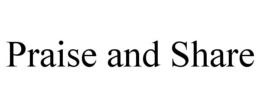 PRAISE AND SHARE trademark