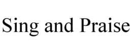 SING AND PRAISE trademark