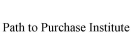 PATH TO PURCHASE INSTITUTE trademark