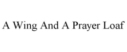 A WING AND A PRAYER LOAF trademark