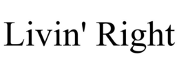 LIVIN' RIGHT trademark