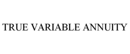 TRUE VARIABLE ANNUITY trademark