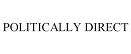 POLITICALLY DIRECT trademark