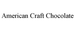AMERICAN CRAFT CHOCOLATE trademark
