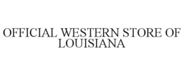 OFFICIAL WESTERN STORE OF LOUISIANA trademark