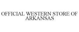 OFFICIAL WESTERN STORE OF ARKANSAS trademark
