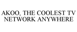 AKOO, THE COOLEST TV NETWORK ANYWHERE trademark