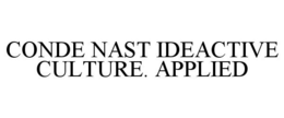 CONDE NAST IDEACTIVE CULTURE. APPLIED trademark
