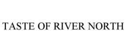 TASTE OF RIVER NORTH trademark