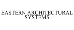 EASTERN ARCHITECTURAL SYSTEMS trademark