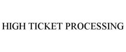 HIGH TICKET PROCESSING trademark