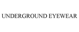 UNDERGROUND EYEWEAR trademark