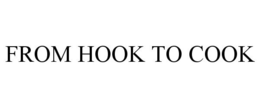 FROM HOOK TO COOK trademark