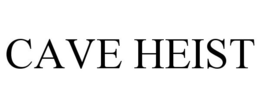 CAVE HEIST trademark
