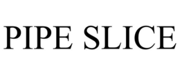 PIPE SLICE trademark