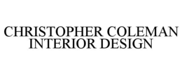 CHRISTOPHER COLEMAN INTERIOR DESIGN trademark