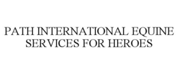 PATH INTERNATIONAL EQUINE SERVICES FOR HEROES trademark