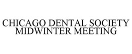 CHICAGO DENTAL SOCIETY MIDWINTER MEETING trademark
