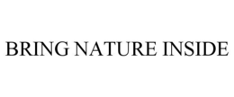 BRING NATURE INSIDE trademark