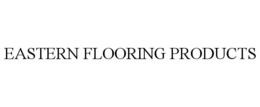 EASTERN FLOORING PRODUCTS trademark