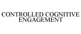 CONTROLLED COGNITIVE ENGAGEMENT trademark
