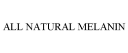ALL NATURAL MELANIN trademark