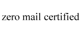 ZERO MAIL CERTIFIED trademark
