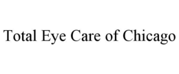 TOTAL EYE CARE OF CHICAGO trademark