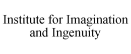 INSTITUTE FOR IMAGINATION AND INGENUITY trademark