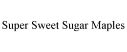 SUPER SWEET SUGAR MAPLES trademark