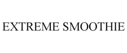 EXTREME SMOOTHIE trademark