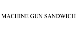 MACHINE GUN SANDWICH trademark
