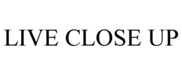 LIVE CLOSE UP trademark