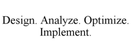 DESIGN. ANALYZE. OPTIMIZE. IMPLEMENT. trademark