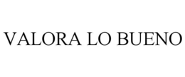 VALORA LO BUENO trademark