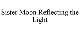 SISTER MOON REFLECTING THE LIGHT trademark