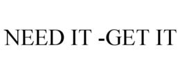 NEED IT -GET IT trademark
