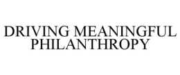 DRIVING MEANINGFUL PHILANTHROPY trademark