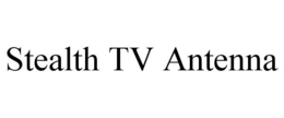 STEALTH TV ANTENNA trademark