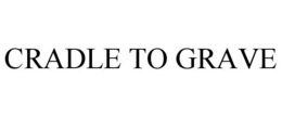 CRADLE TO GRAVE trademark