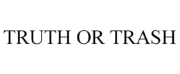 TRUTH OR TRASH trademark