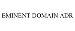 EMINENT DOMAIN ADR trademark