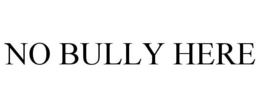 NO BULLY HERE trademark