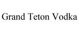 GRAND TETON VODKA trademark